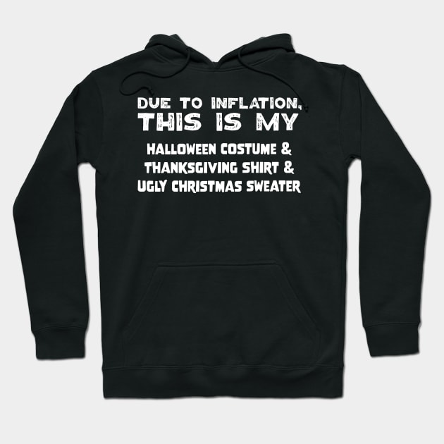 Due To Inflation This Is My Halloween Costume Thanksgiving Shirt Ugly Christmas Sweater Hoodie by jodotodesign